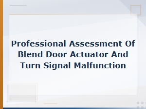 Professional Assessment of Blend Door Actuator and Turn Signal Malfunction Symptoms