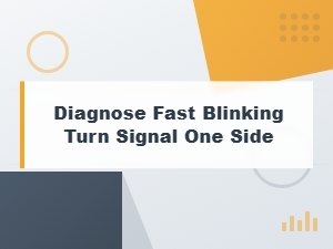 How to Diagnose and Fix a Fast Blinking Turn Signal on One Side
