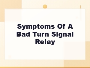Symptoms of a Bad Turn Signal Relay